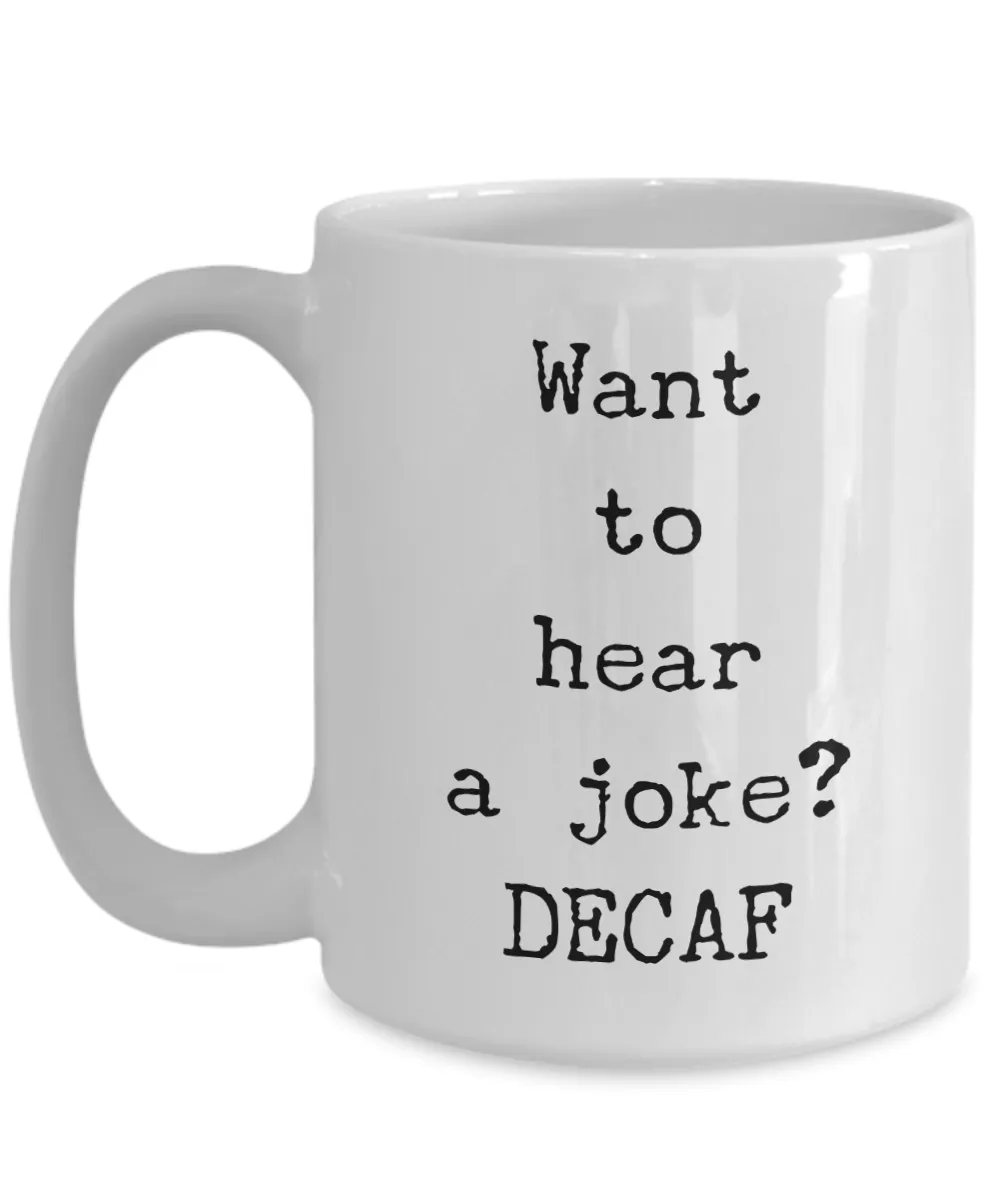 Decaf Coffee Joke Mug Want to Hear a Joke? DECAF Ceramic Coffee Cup