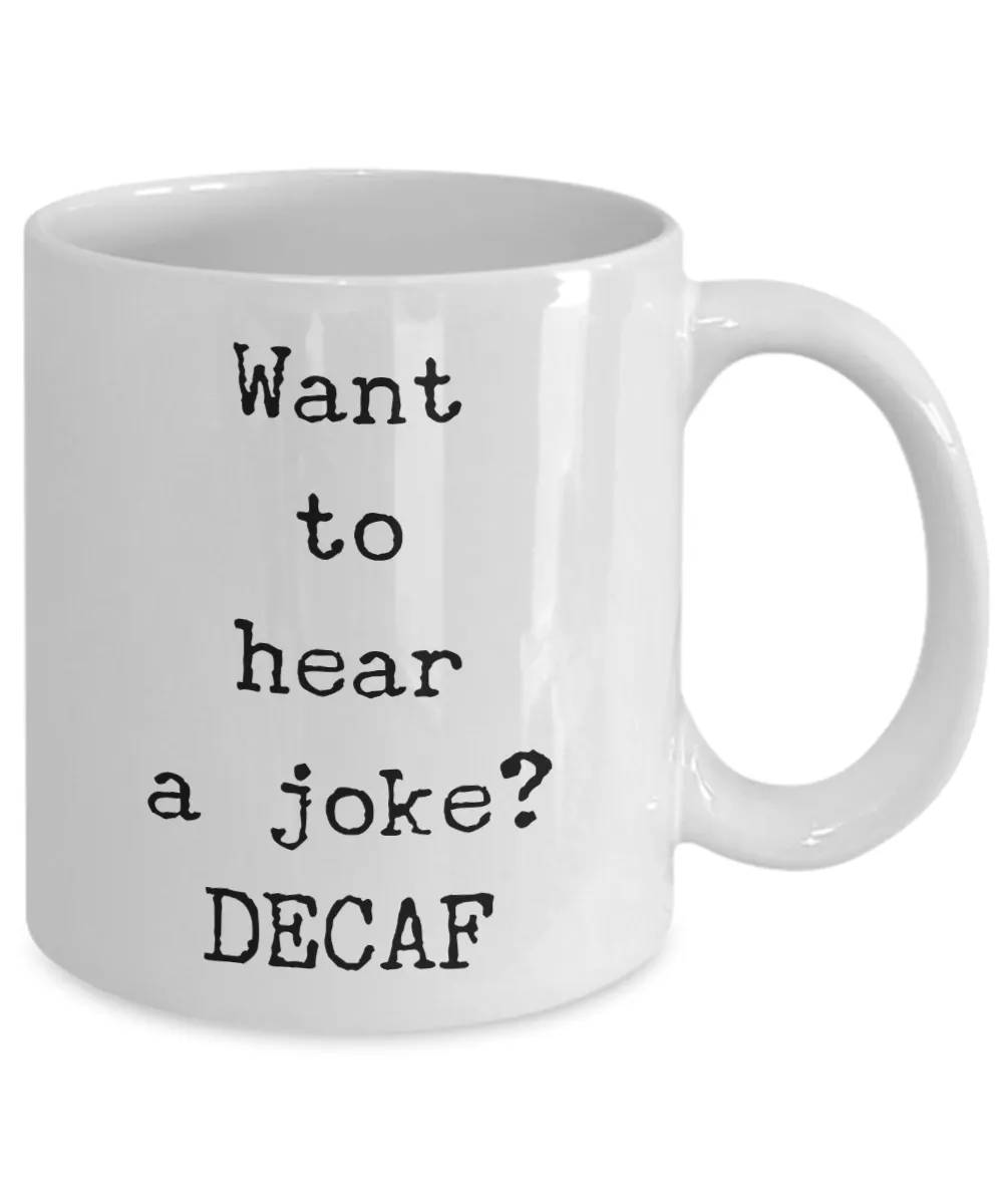 Decaf Coffee Joke Mug Want to Hear a Joke? DECAF Ceramic Coffee Cup
