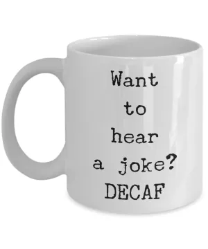 Decaf Coffee Joke Mug Want to Hear a Joke? DECAF Ceramic Coffee Cup
